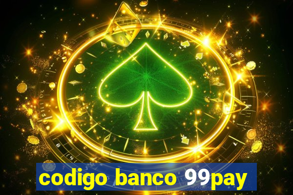 codigo banco 99pay